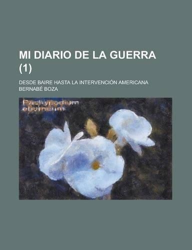 Mi Diario de La Guerra (1); Desde Baire Hasta La Intervencion Americana