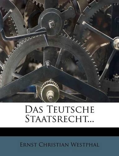 Das Teutsche Staatsrecht...