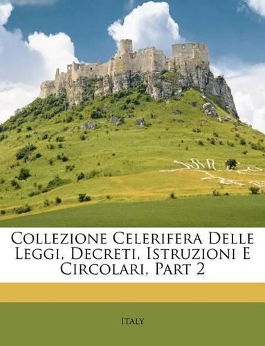 Collezione Celerifera Delle Leggi, Decreti, Istruzioni E Circolari, Part 2