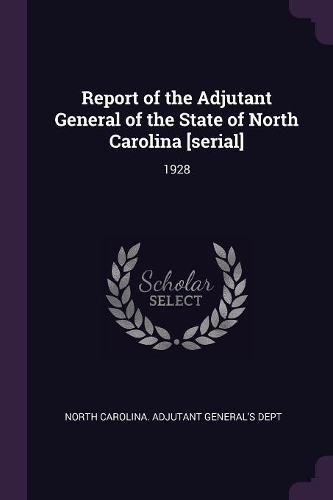 Report of the Adjutant General of the State of North Carolina [serial]