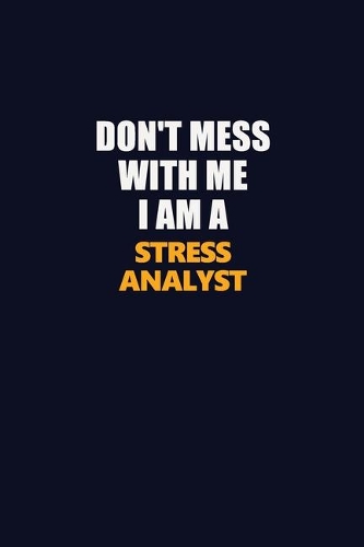 Don't Mess With Me I Am A Stress Analyst