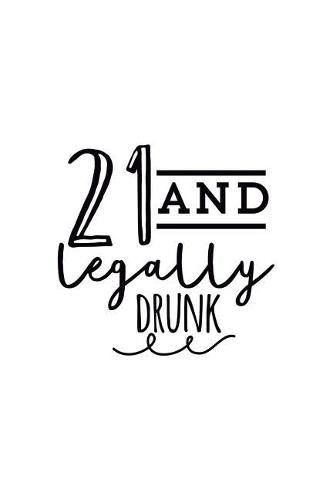 21 and Legally Drunk