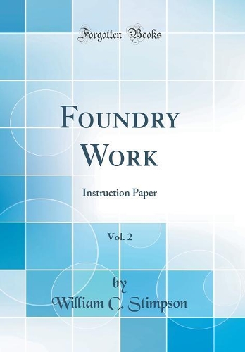 Foundry Work, Vol. 2: Instruction Paper (Classic Reprint)