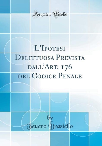 L'Ipotesi Delittuosa Prevista dall'Art. 176 del Codice Penale (Classic Reprint)