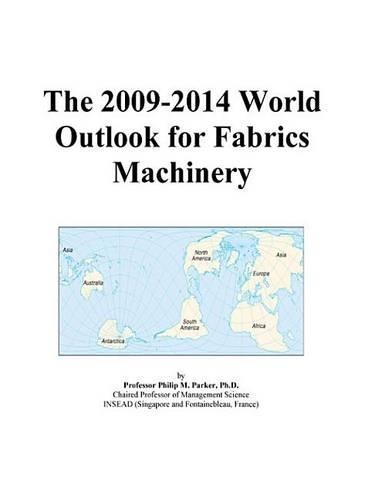 The 2009-2014 World Outlook for Fabrics Machinery
