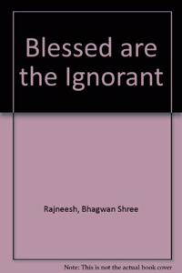 Blessed are the Ignorant