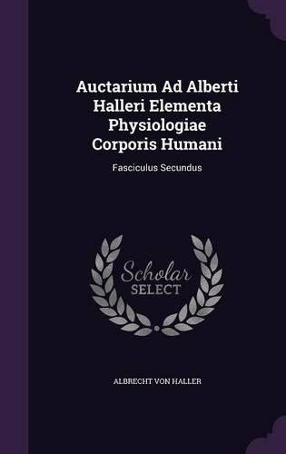 Auctarium Ad Alberti Halleri Elementa Physiologiae Corporis Humani