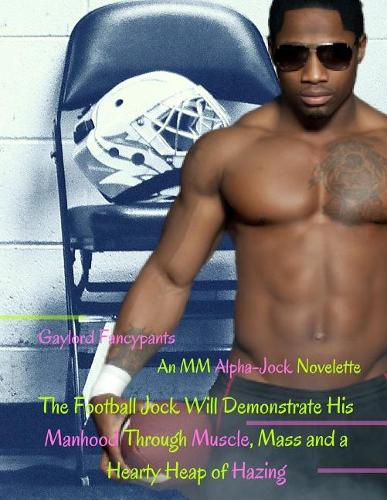 The Football Jock Will Demonstrate His Manhood Through Muscle, Mass and a Hearty Heap of Hazing