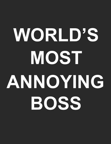 World's Most Annoying Boss Lined Notebook