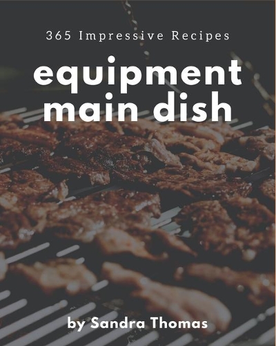 365 Impressive Equipment Main Dish Recipes