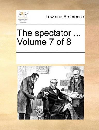 The Spectator ... Volume 7 of 8