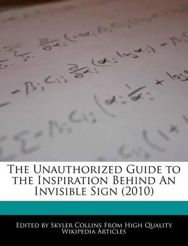 The Unauthorized Guide to the Inspiration Behind an Invisible Sign (2010)