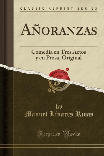 Añoranzas: Comedia en Tres Actos y en Prosa, Original (Classic Reprint)