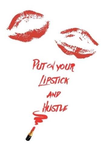 Put on your lipstick and hustle