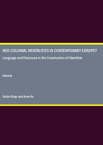 Neo-Colonial Mentalities in Contemporary Europe? Language and Discourse in the Construction of Identities