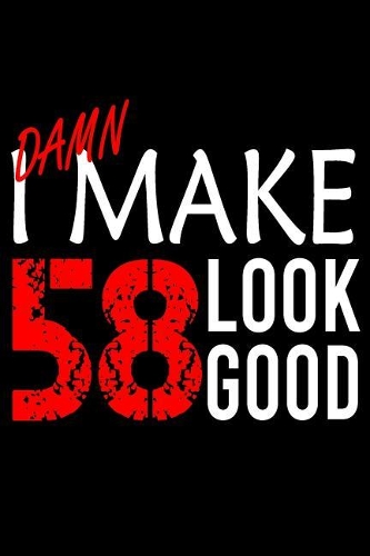I Make 58 Look Good