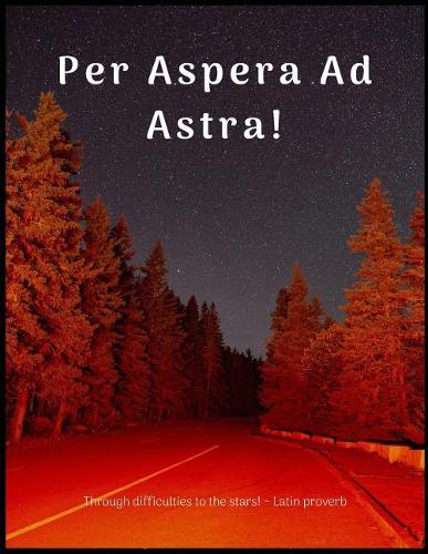 Per Aspera Ad Astra!