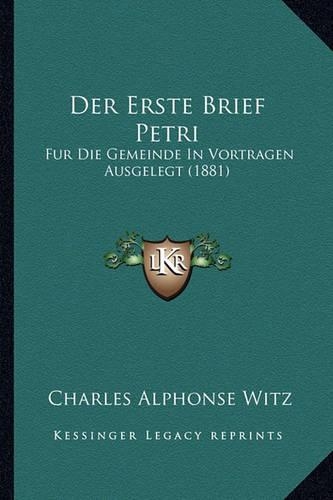 Der Erste Brief Petri: Fur Die Gemeinde In Vortragen Ausgelegt (1881)(German)