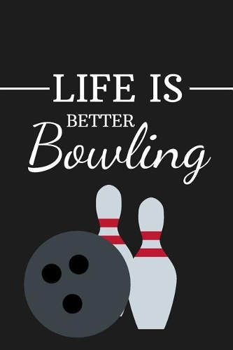 Life Is Better Bowling