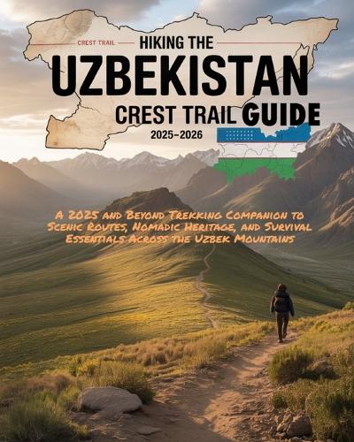 Hiking the Uzbekistan Crest Trail GUIDE 2025-2026