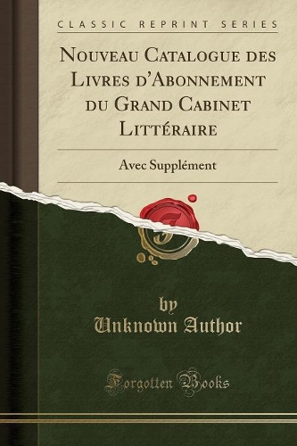 Nouveau Catalogue Des Livres d'Abonnement Du Grand Cabinet Littéraire