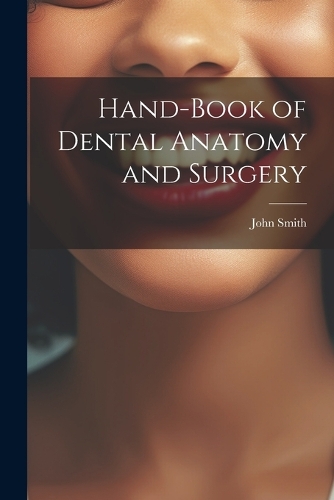 Hand-Book of Dental Anatomy and Surgery
