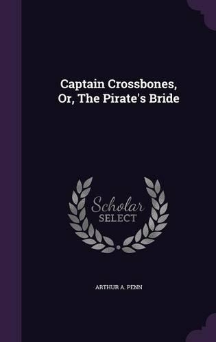 Captain Crossbones, Or, The Pirate's Bride