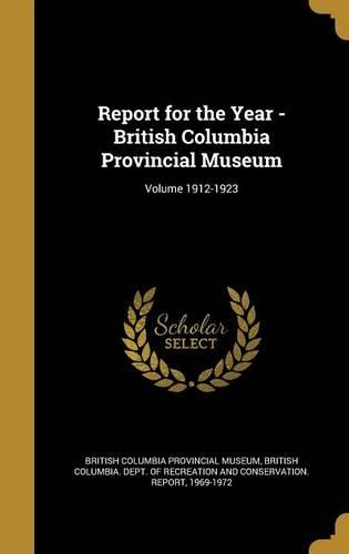 Report for the Year - British Columbia Provincial Museum; Volume 1912-1923