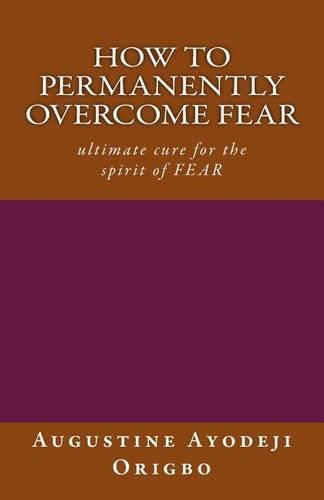 how to permanently overcome fear