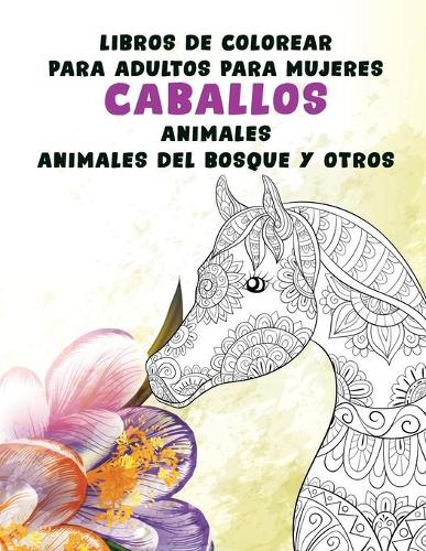 Libros de colorear para adultos para mujeres - Animales del bosque y otros - Animales - Caballos