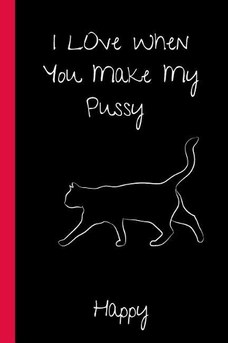 I Love When You Make My Pussy Happy