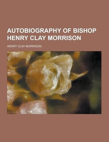 Autobiography of Bishop Henry Clay Morrison