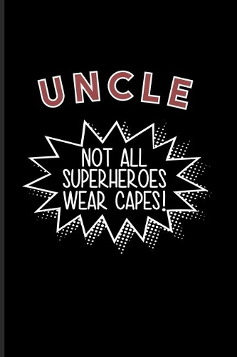 Uncle Not All Superheroes Wear Capes!: Cool Uncle And Short Family Quote Undated Planner - Weekly & Monthly No Year Pocket Calendar - Medium 6x9 Softcover - For Brother & Nephew Fans