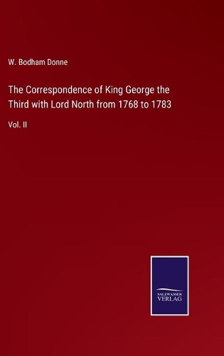 The Correspondence of King George the Third with Lord North from 1768 to 1783