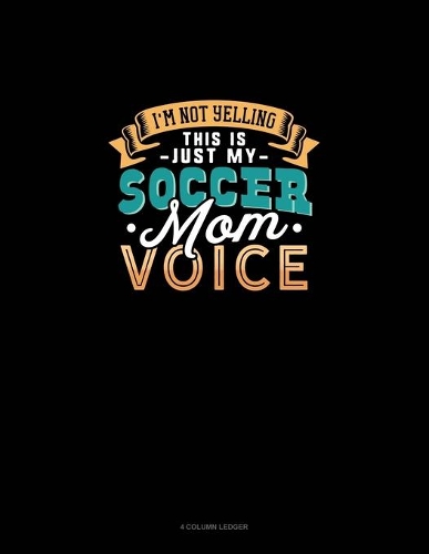 I'm Not Yelling This Is Just My Soccer Mom Voice