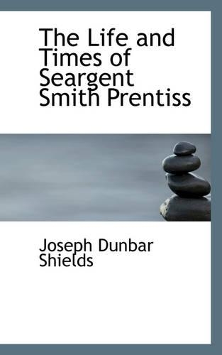 The Life and Times of Seargent Smith Prentiss