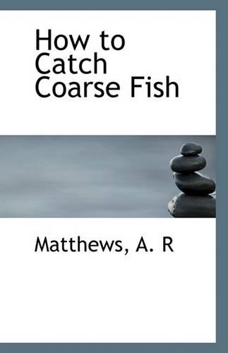 How to Catch Coarse Fish