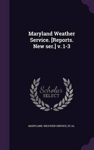 Maryland Weather Service. [Reports. New Ser.] V. 1-3