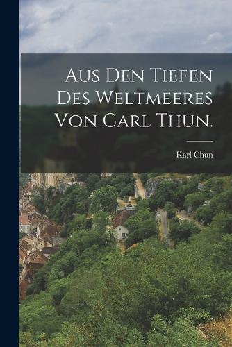 Aus den Tiefen des Weltmeeres von Carl Thun.