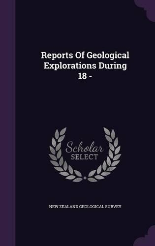 Reports Of Geological Explorations During 18 -