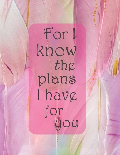 For I Know The Plans I Have For You