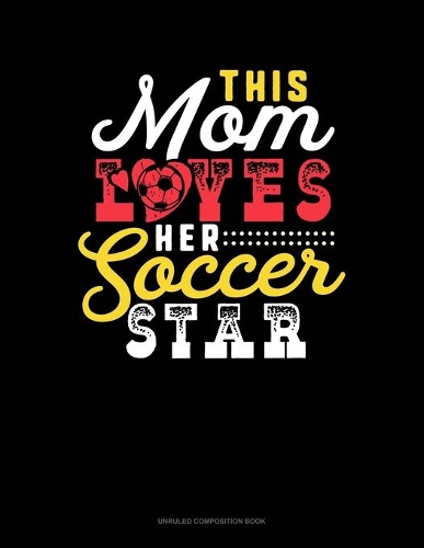 This Mom Loves Her Soccer Star