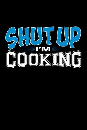 Shut Up I'm Cooking