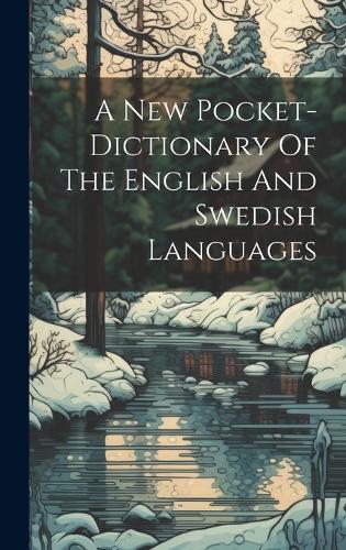 A New Pocket-dictionary Of The English And Swedish Languages