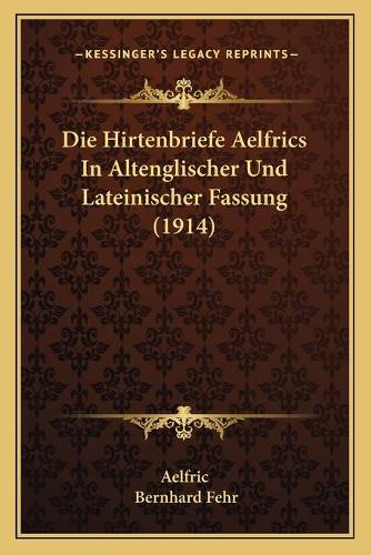 Die Hirtenbriefe Aelfrics In Altenglischer Und Lateinischer Fassung (1914)