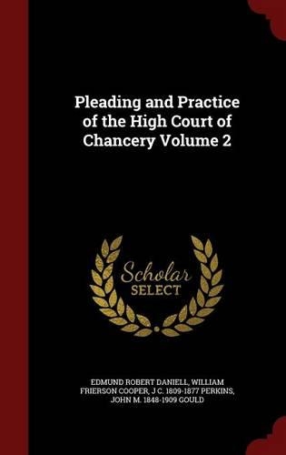 Pleading and Practice of the High Court of Chancery Volume 2