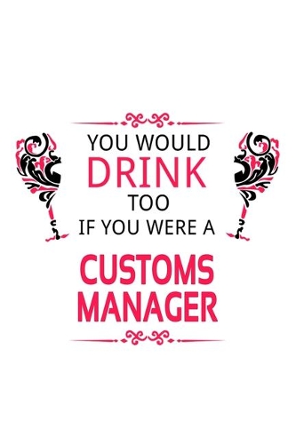 You Would Drink Too If You Were A Customs Manager