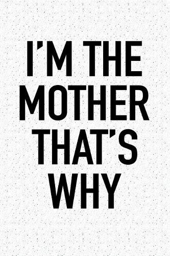 I'm the Mother That's Why