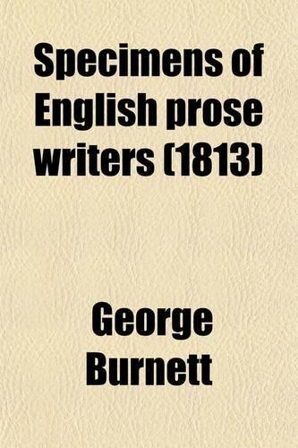 Specimens of English Prose Writers (Volume 3); From the Earliest Times to the Close of the Seventeenth Century, with Sketches, Biographical and Literary
