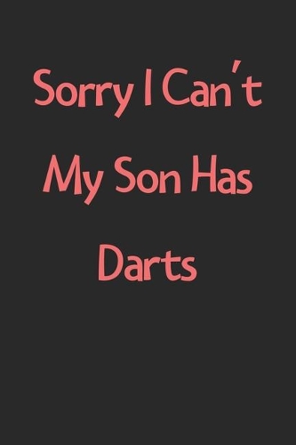 Sorry I Can't My Son Has Darts